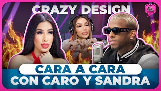 CRAZY DESIGN CARA A CARA CON CARO BRITO Y SANDRA BERROCAL SE DICEN SUS VERDADES [upl. by Ibur382]