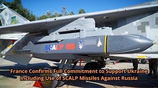 France Confirms Full Commitment to Support Ukraine Including Use of SCALP Missiles Against Russia [upl. by Iramo]