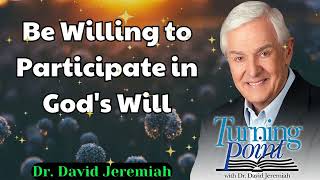 Be Willing to Participate in Gods Will  Dr David Jeremiah [upl. by Dougherty]