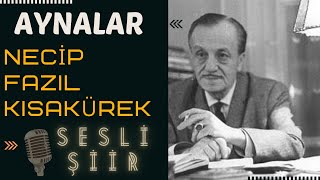 AYNALAR ŞİİRİ  NECİP FAZIL KISAKÜREK Sesli Şiir🎼🎙 [upl. by Nylarahs582]