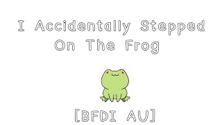 I Accidentally Stepped On The Frog Meme BFDI AU [upl. by Halimak335]