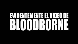 EL VIDEO DE BLOODBORNE 100 REAL NO FAKE NO CLICKBAIT FULL 1 LINK MEGA [upl. by Tocs959]