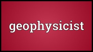 Geophysicist Meaning [upl. by Enitsej]