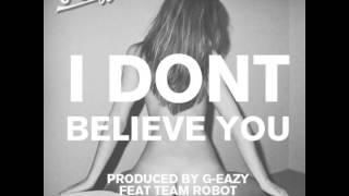 GEazy  I Dont Believe You feat Team Robot [upl. by Bayless]