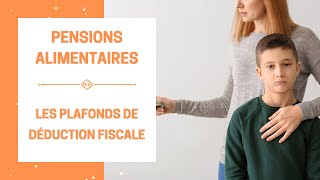 Pensions Alimentaires  Les Plafonds de Déduction Fiscale Enfants Parents et GrandsParents [upl. by Leamse610]