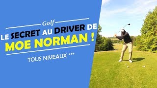 LE SECRET AU DRIVER DE MOE NORMAN   COURS DE GOLF [upl. by Enyedy400]