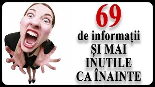 69 de informații ȘI MAI INUTILE CA ÎNAINTE [upl. by Emalee]