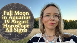 FULL MOON IN AQUARIUS 19 August All Signs Horoscope Freedom amp Mayhem [upl. by Eblehs]