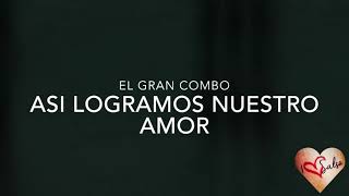 Asi logramos nuestro amor  el gran combo  letra [upl. by Akemot]