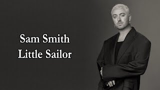 Sam Smith – Little Sailor Lyrics [upl. by Sartin]