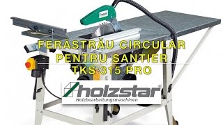 Ferastrau circular pentru santier HOLZSTAR TKS 315 Pro [upl. by Sinnelg303]