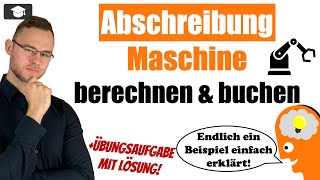 Abschreibung Maschine berechnen und buchen Beispiel erklärt [upl. by Biagio166]