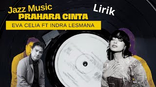 Prahara Cinta  Eva Celia ft Indra Lesmana  Lirik [upl. by Eaner]