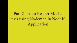 Mocha Tutorial  Part2 Using Nodemon to AutoRestart Test Cases [upl. by Aicnelev]