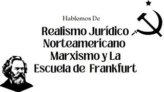 Realismo Juridico Norteamericano Marxismo y Escuela de frankfurt [upl. by Ellenehs]