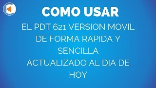 COMO USAR EL PDT 621 VERSION MOVIL DE FORMA RAPIDA Y SENCILLA ACTUALIZADO AL DIA DE HOY [upl. by Alset]