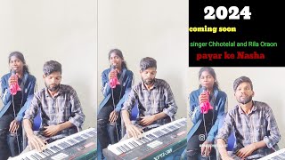 प्यार के नशा newnagpuri ll coming soon singer Chhotelal amp Rila oraon 2024 [upl. by Aerdna]