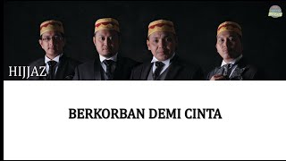 Hijjaz  Berkorban Demi Cinta LIRIK [upl. by Grossman643]