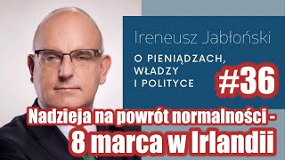 Nadzieja na powrót do normalności  8 marca w Irlandii 36 Ireneusz Jabłoński o pieniądzach… [upl. by Synn208]