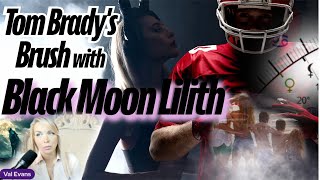 Tom Bradys Prediction His Brush with Black Moon Lilith [upl. by Hogan692]