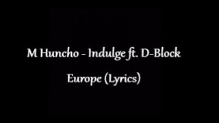 M Huncho  Indulge ft DBlock Europe Lyrics [upl. by Narmak135]