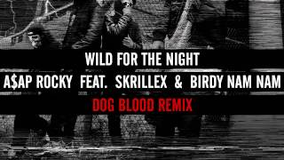 AAP Rocky  Wild for the Night Dog Blood Remix feat Birdy Nam Nam amp Skrillex [upl. by Haye]