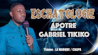 ESCHATOLOGIE LA MARQUE Par Apôtre Gabriel Tikiko [upl. by Aicatsana]