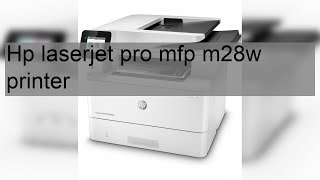 Hp laserjet pro mfp m28w printer [upl. by Agneta]