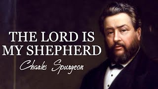 “The Lord Is My Shepherd”  Sermon by Charles Spurgeon  Psalm 231 [upl. by Horatia]