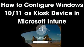 How to Set Up Windows 10 amp 11 Kiosk Devices in Microsoft Intune  StepbyStep Guide [upl. by Eerhs895]