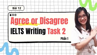 Bài 12 Cách viết IELTS Writing Task 2 dạng Agree or Disagree P1 hiệu quả IELTS Thanh Loan [upl. by Alemrac]