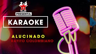 Rayito Colombiano  Alucinado Karaoke [upl. by Atinhoj750]