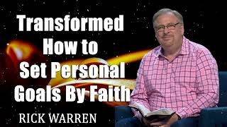 Transformed How to Set Personal Goals By Faith with Pastor Rick Warren [upl. by Elodie]