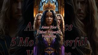 5 Most Powerful Vampires in Anne Rices Vampire Chronicles [upl. by Licha570]