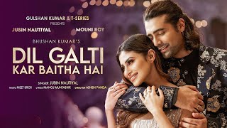 Dil Galti Kar Baitha Hai Full Song Meet Bros Ft Jubin Nautiyal Mouni RoyManoj M Ashish P [upl. by Ellata]