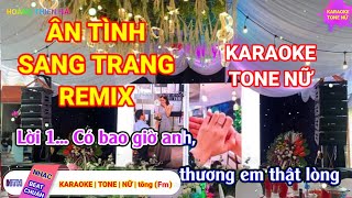 KARAOKE  ÂN TÌNH SANG TRANG REMIX  TONE NỮ  DỄ HÁT  CHÂU KHẢI PHONG  HOÀNG THIÊN HẢI [upl. by Aneerb374]