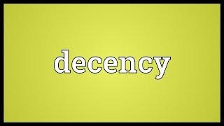 Decency Meaning [upl. by Nwad]