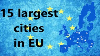 TOP 15 LARGEST CITIES IN EUROPEAN UNION [upl. by Lodi]