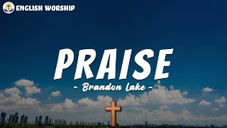 Praise  Brandon Lake Lyrics  Elevation Worship [upl. by Molahs]