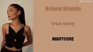 true story  Ariana Grande Nightcore [upl. by Atazroglam132]