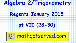 Algebra 2Trigonometry January 2015 NYS Regents pt 7 28 to 30 Exam Common Core Parcc Sbac [upl. by Rothmuller]