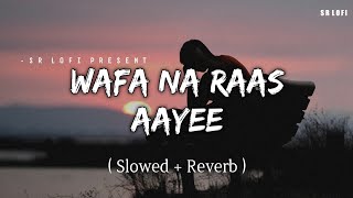 Wafa Na Raas Aayee  Lofi Slowed  Reverb  Jubin Nautiyal  SR Lofi [upl. by Wiltz]