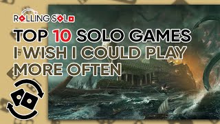 Top 10 Solo Games I Wish I Could Play More Often [upl. by Danas858]