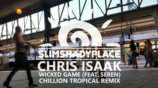 Chris Isaak  Wicked Game Chillion Tropical Remix Ft Seren HD [upl. by Meggy]