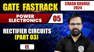 Power Electronics 05  Rectifier Circuits Part 03  EE  GATE 2024 Crash Course [upl. by Annahael109]