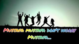 Mustafa mustafa song  lyrics [upl. by Ybbil]