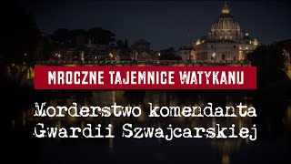 Mroczne tajemnice Watykanu Morderstwo komendanta Gwardii Szwajcarskiej [upl. by Intruoc]