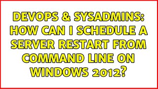 DevOps amp SysAdmins How can I schedule a server restart from command line on Windows 20127 [upl. by Ainotahs]