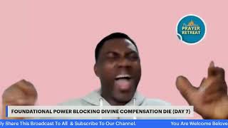 FOUNDATIONL POWER BLOCKING DIVINE COMPENSATION DIE DAY 7  PPR  11122023  DAY 1168 [upl. by Dustie]