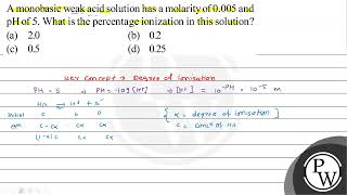 A monobasic weak acid solution has a molarity of \ 0005 \ and \ [upl. by Bez]